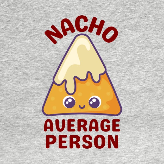 Nacho Average Person - Cute Nacho Pun by Allthingspunny